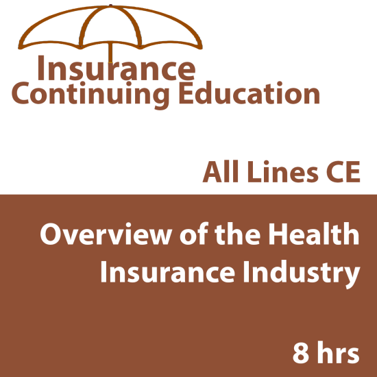 8 hr All Licenses CE - Overview of the Health Insurance Industry (INSCE027FL8)